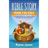 Bible Story Book for Kids: True Bible Stories For Children About The Old Testament Every Christian Child Should Know