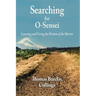 Searching for O-Sensei: Learning and Living the Wisdom of the Warrior
