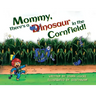 Mommy, There's a Dinosaur in the Cornfield!