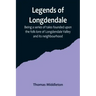 Legends of Longdendale; Being a series of tales founded upon the folk-lore of Longdendale Valley and its neighbourhood