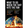 What to Do When the Shit Hits the Fan: The Ultimate Prepper?s Guide to Preparing For, and Coping With, Any Emergency