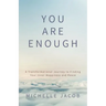 You Are Enough: A Transformational Journey to Finding Your Inner Happiness and Peace