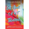 Get Your Sh*t Together: GOODBYE Fear, Resentment, and Failure HELLO Healing, Freedom, and Empowerment: GOODBYE Fear, Resentment, and Failure H