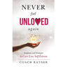 Never Feel Unloved Again: Symptoms and Strategies to Cure Low Self-Esteem