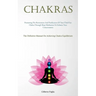Chakras: Promoting The Restoration And Purification Of Your Third Eye Chakra Through Sleep Meditation To Enhance Your Consciousness (The Definitive Ma