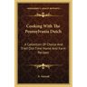 Cooking with the Pennsylvania Dutch: A Collection of Choice and Tried Old-Time Home and Farm Recipes