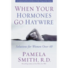When Your Hormones Go Haywire: Solutions for Women Over 40