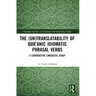 The (Un)Translatability of Qur'anic Idiomatic Phrasal Verbs: A Contrastive Linguistic Study