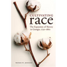 Cultivating Race: The Expansion of Slavery in Georgia, 1750-1860