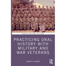 Practicing Oral History with Military and War Veterans
