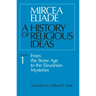 A History of Religious Ideas, Volume 1: From the Stone Age to the Eleusinian Mysteries