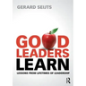 Good Leaders Learn: Lessons from Lifetimes of Leadership