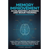 Memory Improvement, Accelerated Learning and Brain Training: Learn How to Optimize and Improve Your Memory and Learning Capabilities for Top Results i