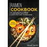 Ramen Cookbook: Main Course - 60 + Quick and Easy to Prepare at Home Recipes, Step-By-Step Guide to the Classic Japanese Cuisine
