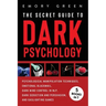 The Secret Guide To Dark Psychology: 5 Books in 1: Psychological Manipulation, Emotional Blackmail, Dark Mind Control in NLP, Dark Seduction and Persu