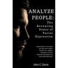 Analyze People: The Revealing Power of Facial Expressions: How to Read People Accurately and Spot Any Subtle Social Cues, Repressed Em
