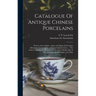 Catalogue Of Antique Chinese Porcelains: Pottery, Carved Jades, Agates And Rugs And Carpets Belonging To Loo & Cie., (société Chinoise Léyer) ... The