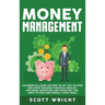 Money Management: An Essential Guide on How to Get out of Debt and Start Building Financial Wealth, Including Budgeting and Investing Ti