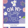 On My Quilting Table Workbook: Quilting Journal and Quilt Log (Dot Grid Paper)
