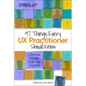 97 Things Every UX Practitioner Should Know: Collective Wisdom from the Experts