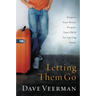 Letting Them Go: Prepare Your Heart, Prepare Your Child for Leaving Home