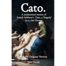 Cato. A modernized version of Joseph Addison's 'Cato, a Tragedy' in a 3 Act Format