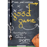 Good Game: Christianity and the Culture of Sports