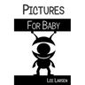 Pictures for Baby: High-Contrast Images to Stimulate Your Baby's Brain