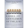 Ladies and Gentlemen of the Jury: Greatest Closing Arguments in Modern Law