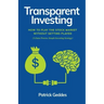 Transparent Investing: How to Play the Stock Market without Getting Played
