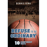 Refuse to Be Ordinary: 10 Championship Traits