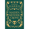 Maiden, Mother, Crone: Collecting the Critically Acclaimed Novellas a Pocketful of Crows, the Blue Salt Road & Orfeia