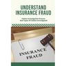 Understand Insurance Fraud: Claims Investigation Process And Types Of Claims Investigated: Insurance Fraud Files