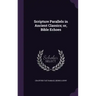 Scripture Parallels in Ancient Classics; or, Bible Echoes