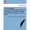 The Complete Correspondence and Works of Charles Lamb. With an essay on his life and genius by G. A. Sala.