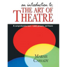 Introduction To: The Art of Theatre: A Comprehensive Text -- Past, Present and Future