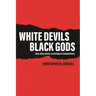 White Devils, Black Gods: Race, Masculinity, and Religious Codependency