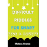 Difficult riddles for smart kids & adults: Fun and Greatest Riddles and Brain Teasers Ages 4-16 Awesome Gifts for Kids & Adultes Challenging Quizzes T