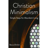 Christian Minimalism: Simple Steps for Abundant Living