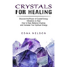 Crystals for Healing: Discover the Power of Crystal Energy Vibrations to Heal (How to Heal, Balance Chakras and Increase Your Spiritual Energy)
