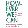 However We Can: A No-Shame Journey to Motherhood