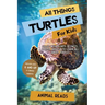 All Things Turtles For Kids: Filled With Plenty of Facts, Photos, and Fun to Learn all About Turtles