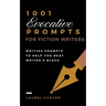 1001 Evocative Prompts for Fiction Writers: Writing prompts to help you beat writer's block