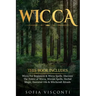 Wicca: This Book Includes: Wicca For Beginners & Wicca Spells. Discover The Power of Wicca, Wiccan Spells, Herbal Magic, Esse