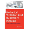 Mechanical Ventilation Amid the Covid-19 Pandemic: A Guide for Physicians and Engineers
