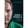 Jason: 1 Stigma: 0: My battle with mental illness at home and in the workplace