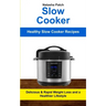 Slow Cooker: Delicious & Rapid Weight Loss and a Healthier Lifestyle (Healthy Slow Cooker Recipes)