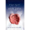Our Baby, Our Love, Our Loss