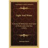 Light And Water: A Study Of Reflection And Color In River, Lake And Sea (1903)
