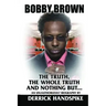 Bobby Brown: The Truth, The Whole Truth and Nothing But?